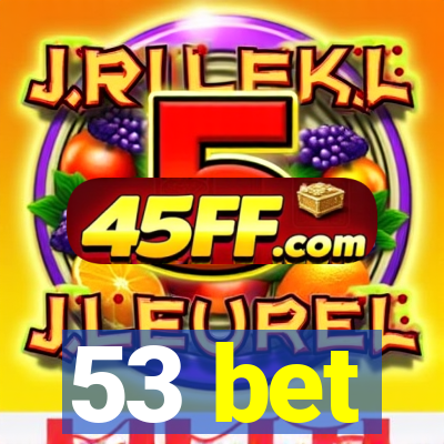 53 bet